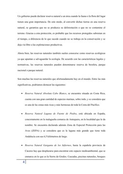 Un gobierno puede declarar reserva natural a un área cuando la fauna o la flora del lugar
tienen una gran importancia. De est