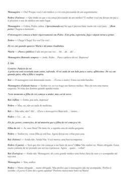  
Mensageiro ― Ora! Porque você é um médico e o rei está precisando de um urgentemente.
 
Pedro (Furioso) ― Que tenho eu que