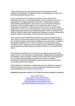Todos estes pontos de vistas diferentes dentro da umbanda também 
acabaram influenciando o modo deles verem a manifestação