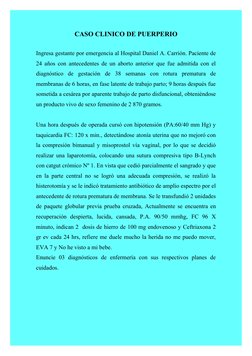 CASO CLINICO DE PUERPERIO
Ingresa gestante por emergencia al Hospital Daniel A. Carrión. Paciente de
24 años con antecedentes