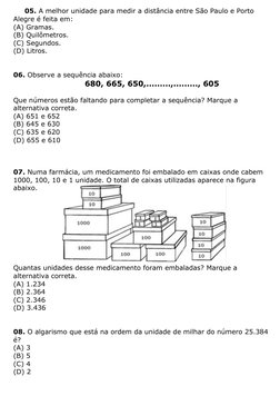 05. A melhor unidade para medir a distância entre São Paulo e Porto 
Alegre é feita em:
(A) Gramas.
(B) Quilômetros.
(C)