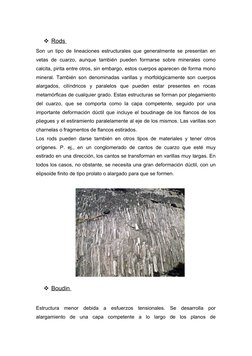 Rods 
 
 
Son un tipo de lineaciones estructurales que generalmente se presentan en
vetas de cuarzo, aunque también pueden f