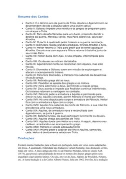 Resumo dos Cantos
•
Canto I: É o décimo ano da guerra de Tróia. Aquiles e Agamémnom se 
desentendem devido a disputa sobre um