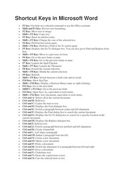 Shortcut Keys in Microsoft Word 
• 
F1 key: Get help on a selected command or use the Office assistant. 
• 
Shift and F1 Key: