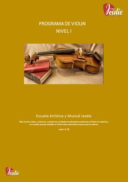 PROGRAMA DE VIOLIN 
NIVEL I 
 
 
 
 
 
 
 
 
Escuela Artística y Musical Jesdie 
Más la hora viene, y