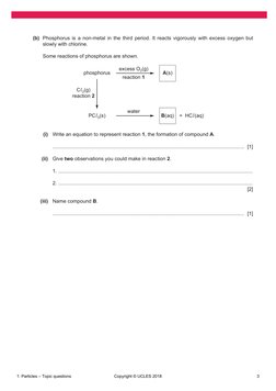 (b)  Phosphorus is a non-metal in the third period. It reacts vigorously with excess oxygen but 
slowly with chlorine.
	Some