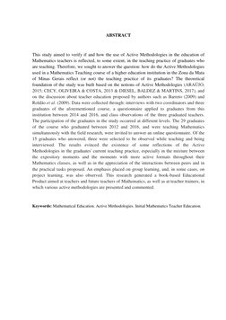 ABSTRACT 
 
This study aimed to verify if and how the use of Active Methodologies in the education of 
Mathematics teachers i