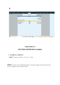 5.
ASSIGNMENT 3
Alter, Delete and Shut down a company
1. ALTERING A COMPANY 
STEP 1 - Gateway of Tally → ALT + K → Alter 
STE