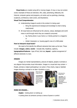 7 |READING VISUAL ARTS 
 
Visual texts are created using still or moving images. It may or may not contain 
words. Examples o