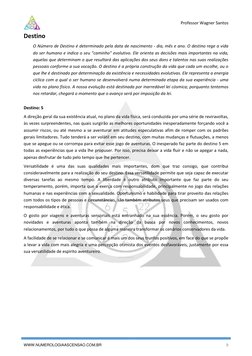 Professor Wagner Santos
WWW.NUMEROLOGIAASCENSAO.COM.BR
9
Destino
O Número de Destino é determinado pela data d