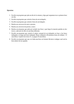 Ejercicios
1. Escribe un programa que pida un día de la semana y diga qué asignatura toca a primera hora 
ese día.
2. Escribe