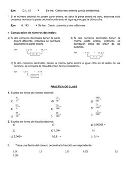 Ejm:
103 , 15
Se lee:  Ciento tres enteros quince centésimos.
* Si el número decimal no posee parte entera, es decir la parte