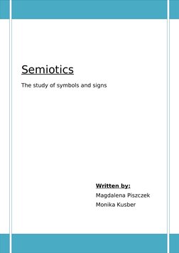 Semiotics
The study of symbols and signs
Written by:
Magdalena Piszczek 
Monika Kusber

