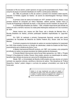 Xadrez é um jogo espetacular que pode ser jogado e 
desfrutado por toda a vida. Para se progredir é necessário 
e prática. A