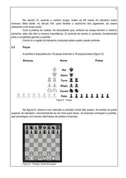 No século VI, quando o xadrez surgiu, todas as 64 casas do tabuleiro eram 
brancas. Mais tarde, no século XIII, para facilita