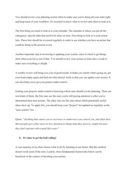 You should review your planning system often to make sure you're doing all your tasks right 
and keep track of your workflow.