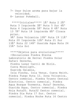 7- Usar Dulce aroma para bajar la 
velocidad.
8- Lanzar Pokeball.
 *****Iniciales***** 1Âº Ruta 2 2Âº 
Ruta 3 Izquierda 3Âº R