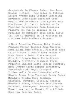 despues de la Cloaca Polar. Gen Loco 
Bosque Mistico. -Equipados en Pokemon 
Zafiro Kyogre Rubi Groudon Esmeralda 
Rayquaza O