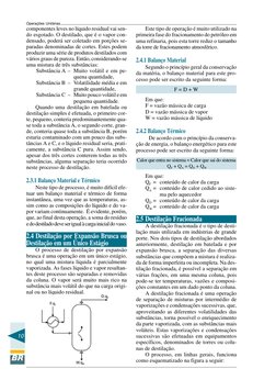 10
Operações Unitárias
componentes leves no líquido residual vai sen-
do esgotado. O destilado, que é o vapor con-
densado, p