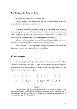10
1.6.5 Conjunto dos Números Reais
O conjunto dos números reais é denotado por .
Todos os números vistos anteriormente, ou