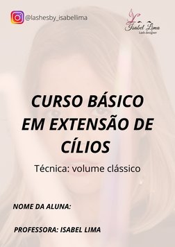 CURSO BÁSICO
EM EXTENSÃO DE
CÍLIOS 
Técnica: volume clássico
@lashesby_isabellima
PROFESSORA: ISABEL LIMA
NOME DA ALUNA:

