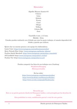 Materiales:
Algodón Moussa Jazmín 8/3
Colores:
Lima
Salmón
Fucsia
Coral
Obispo
Tyffany
Celeste BB
Jean
Ganchillo 4 mm. y 2.5