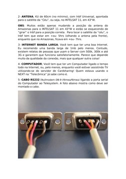 2- ANTENA; KU de 60cm (no mínimo), com lnbf Universal, apontada 
para o satélite da “Céu”, ou seja, no INTELSAT 11, em 43°W.