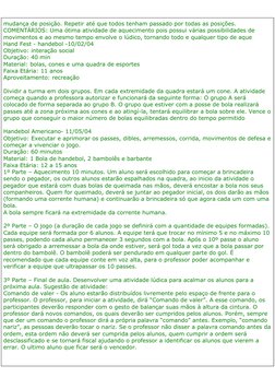 mudança de posição. Repetir até que todos tenham passado por todas as posições. 
COMENTÁRIOS: Uma ótima atividade de aquecime