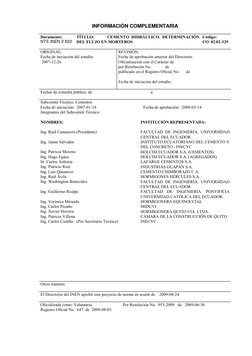 INFORMACIÓN COMPLEMENTARIA 
 
Documento: 
NTE INEN 2 502   
   
TÍTULO:      CEMENTO HIDRÁULICO. DETERMINACIÓN 
DEL FLUJ