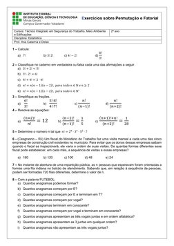 1 – Calcule: 
a) 7! 
 
b) 3! 2!  
c) 4! −2! 
 
d) 
଴!
ଷ! 
 
2 – Classifique no caderno em verdadeira ou falsa cada uma da