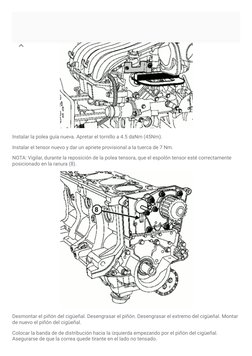 Instalar la polea guía nueva. Apretar el tornillo a 4.5 daNm (45Nm).
Instalar el tensor nuevo y dar un apriete provisional a