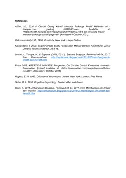 References
Afifah,  M.,  2020. 8  Ciri-ciri  Orang  Kreatif  Menurut  Psikologi  Positif  Halaman  all  -
Kompas.com.
 
[onli