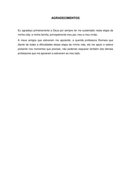 AGRADECIMENTOS 
 
Eu agradeço primeiramente a Deus por sempre ter me sustentado nesta etapa da 
minha vida, a minha famíl
