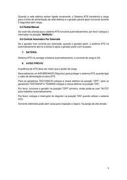 9 
 
Quando a rede elétrica estiver ligada novamente, o Sistema ATS transferirá a carga 
para a fonte de alimentação da rede