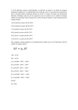 9. O En diferentes ensayos experimentales, un electrón, un protón o un átomo de oxígeno
doblemente cargado (O--) se dispara d