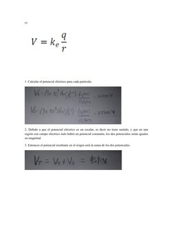 c)
1. Calcular el potencial eléctrico para cada partícula.
2. Debido a que el potencial eléctrico es un escalar, es decir no