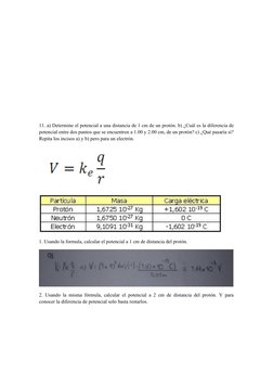 11. a) Determine el potencial a una distancia de 1 cm de un protón. b) ¿Cuál es la diferencia de
potencial entre dos puntos q