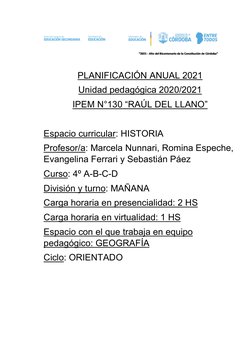 PLANIFICACIÓN ANUAL 2021 
Unidad pedagógica 2020/2021 
IPEM N°130 “RAÚL DEL LLANO” 
 
Espacio curricular: HISTORIA 
Profe