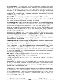  
 
Arduino Descomplicado e Divertido
Página 2
Luis Carlos Burgos 
 
CI Microcontrolador - Ou simplesmente CI micro, é o comp