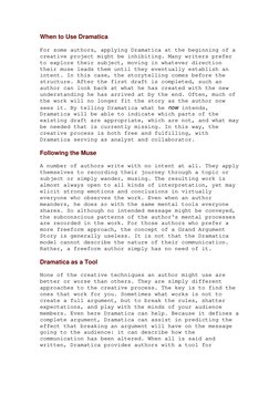 When to Use Dramatica 
For some authors, applying Dramatica at the beginning of a 
creative project might be inhibiting. Many