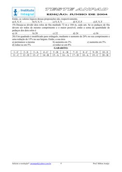 Então, os valores lógicos dessas proposições são, respectivamente,
a) F, V, V
b) V, V, V
c) V, F, V
d) V, F, F
e) F, V, F
19)