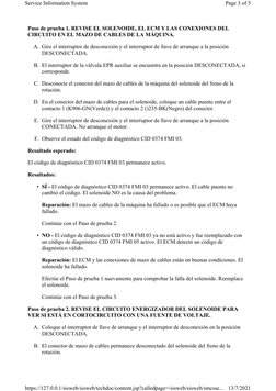Paso de prueba 1. REVISE EL SOLENOIDE, EL ECM Y LAS CONEXIONES DEL 
CIRCUITO EN EL MAZO DE CABLES DE LA MÁQUINA.
A. Gire el i