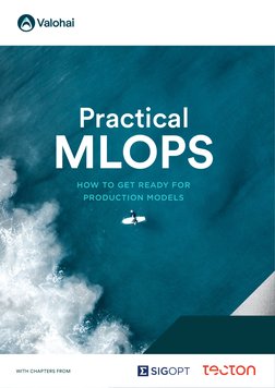HOW TO GET READY FOR
PRODUCTION MODELS
Practical
MLOPS
WITH CHAPTERS FROM
