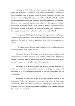 According to F.W. Taylor (1911) recruitment is the process of attracting 
people who might make a contribution to the particu