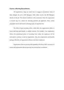 Factors Affecting Recruitment: 
All organizations, large are small, have to engage in recruitment. Some of 
them delegate the