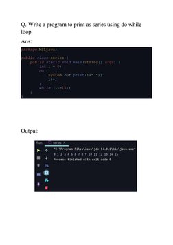 Q. Write a program to print as series using do while 
loop
Ans:
package MSLjava;
public class series {
    public static void