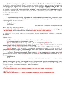 Conforme você já aprendeu, as palavras que estão em destaque são chamadas de advérbios e locuções adverbiais. 
Os advérbios e