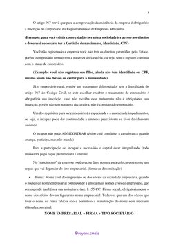 5 
 
@rayane.cmelo 
O artigo 967 prevê que para a comprovação da existência da empresa é obrigatório 
a inscrição do Empresár