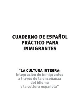 CUADERNO DE ESPAÑOL 
PRÁCTICO PARA  
INMIGRANTES
“LA CULTURA INTEGRA:
Integración de inmigrantes
a través de la enseñanza  
d