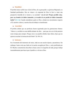Humildad:
El profeta Isaías recibió una visión de Dios, de su gran poder, su gloriosa Majestad y su
Santidad purificadora. Da
